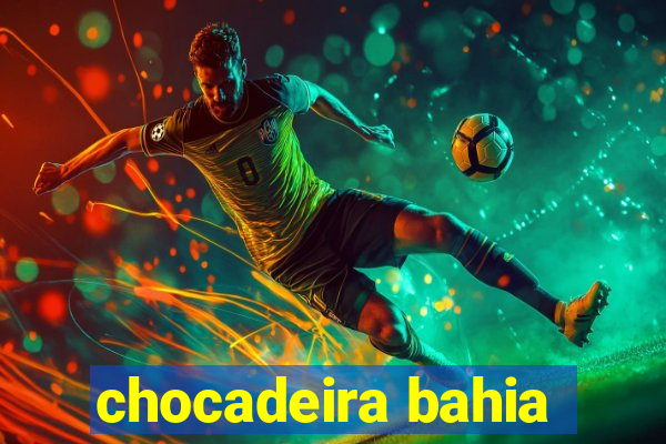 chocadeira bahia